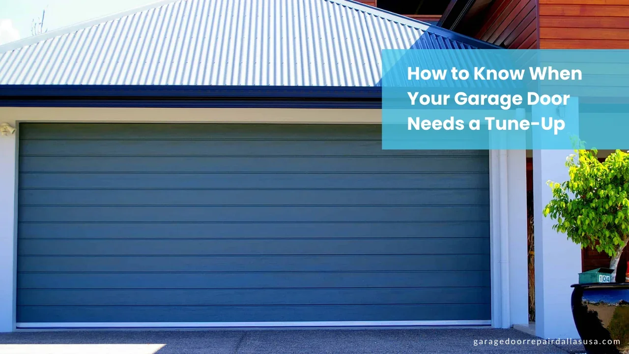 How to Know When Your Garage Door Needs a Tune-Up