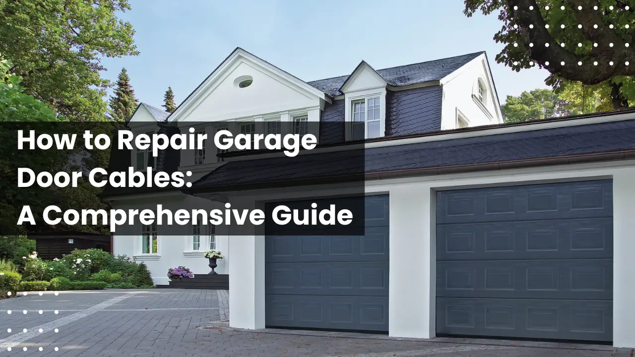 How to repair Garage Door Cables A Comprehens Guide